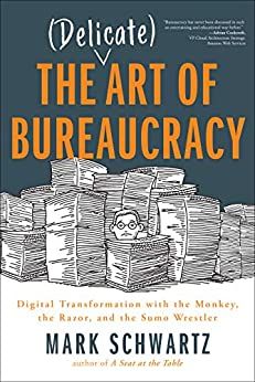 The Delicate Art of Bureaucracy: Digital Transformation with the Monkey, the Razor, and the Sumo Wr…
