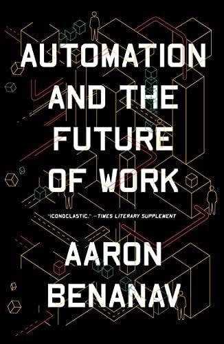 Automation and the Future of Work: Benanav, Aaron: 9781839761324: Amazon.com: Books