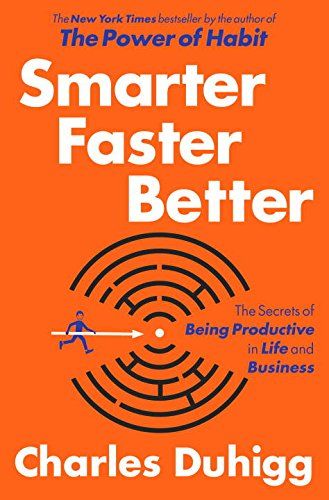 Smarter Faster Better: The Secrets of Being Productive in Life and Business: Charles Duhigg: 978081…