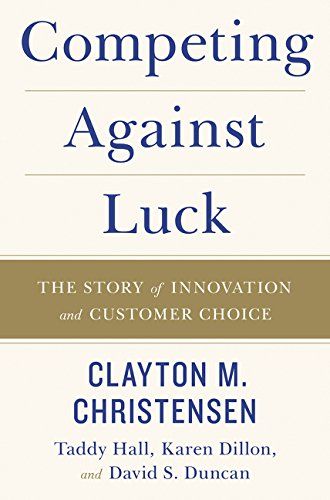 Competing Against Luck: The Story of Innovation and Customer Choice https://www.amazon.com/dp/00624…