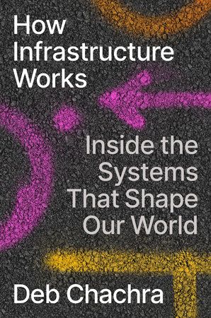How Infrastructure Works by Deb Chachra: 9780593086599 | PenguinRandomHouse.com: Books