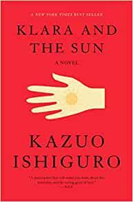 Klara and the Sun: A novel: Ishiguro, Kazuo: 9780593318171: Amazon.com: Books