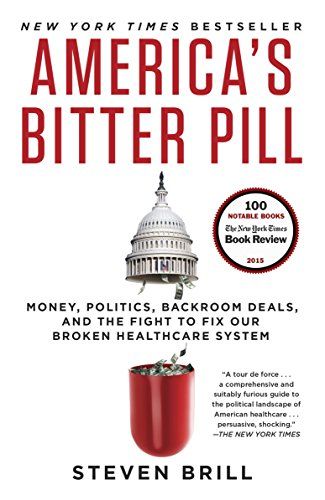 America's Bitter Pill: Money, Politics, Backroom Deals, and the Fight to Fix Our Broken Healthcare …
