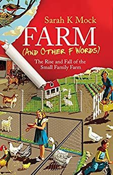 Farm (and Other F Words): The Rise and Fall of the Small Family Farm https://www.amazon.com/dp/B093…