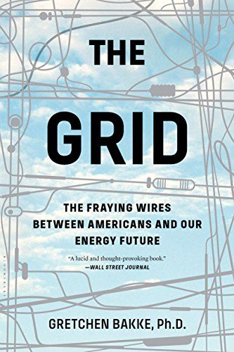 The Grid: The Fraying Wires Between Americans and Our Energy Future, Bakke, Gretchen, eBook - Amazo…