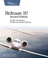 Release It! Second Edition: Design and Deploy Production-Ready Software by Michael Nygard | The Pra…