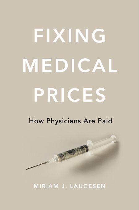 Fixing Medical Prices — Miriam J. Laugesen | Harvard University Press