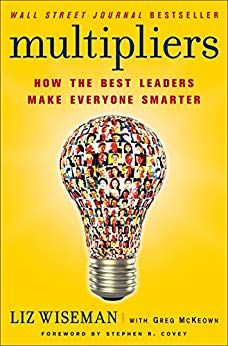 Multipliers: How the Best Leaders Make Everyone Smarter eBook: Liz Wiseman, Greg McKeown: Kindle St…