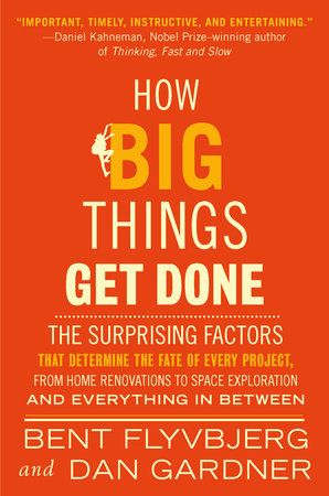 How Big Things Get Done by Bent Flyvbjerg, Dan Gardner: 9780593239513 | PenguinRandomHouse.com: Boo…