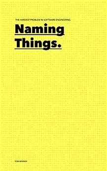 Naming Things: The Hardest Problem in Software Engineering 1, Benner, Tom, eBook - Amazon.com