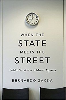 When the State Meets the Street: Public Service and Moral Agency: Professor Bernardo Zacka: 9780674…