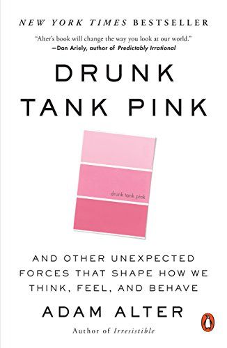 Drunk Tank Pink: And Other Unexpected Forces That Shape How We Think, Feel, and Behave - Kindle edi…