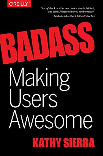 Badass: Making Users Awesome eBook: Kathy Sierra: Kindle Store