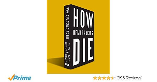 How Democracies Die: Steven Levitsky, Daniel Ziblatt: 9781524762933: Amazon.com: Books