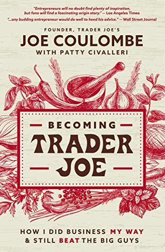 Becoming Trader Joe: How I Did Business My Way and Still Beat the Big Guys eBook : Civalleri, Patty…