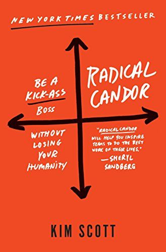 Radical Candor: Be a Kick-Ass Boss Without Losing Your Humanity eBook: Kim Scott: Kindle Store