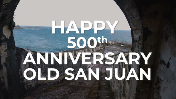 Happy 500th Anniversary, Old San Juan!