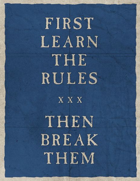 first learn the rules then break them