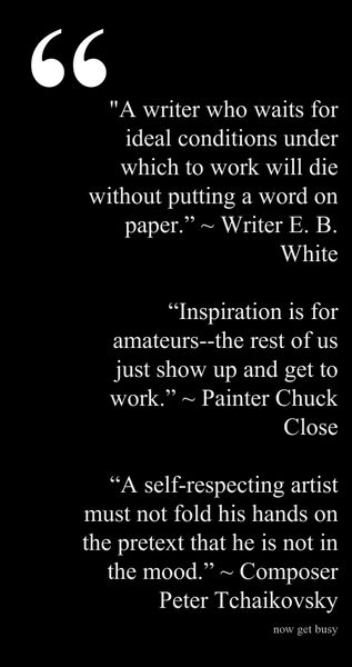 Stop waiting for #inspiration and #getbusy #quote #art #writing #painting #composing
