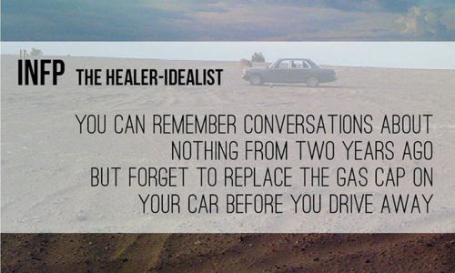 INFP - You can remember conversations about nothing from  two years ago, but forget to replace the …