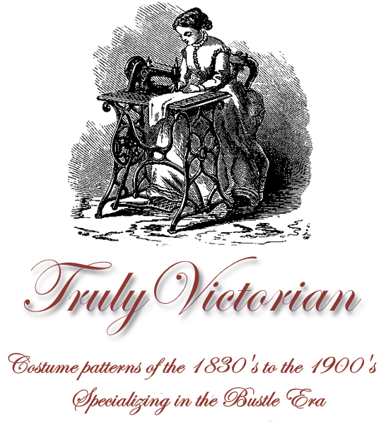 Truly Victorian - Costume patterns of the 1830's to the 1900's speicializing in the Bustle Eras,  W…