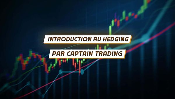 Hedging : Comment se couvrir des corrections à la baisse selon Captain Trading