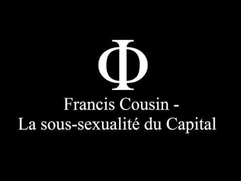 Francis Cousin - La sous-sexualité du Capital - YouTube