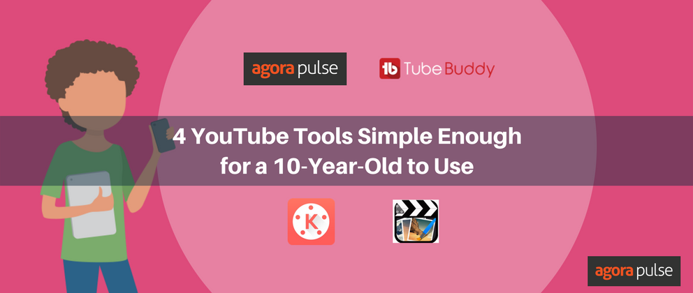 4 YouTube Tools Simple Enough for a 10-Year-Old to Use | Agorapulse