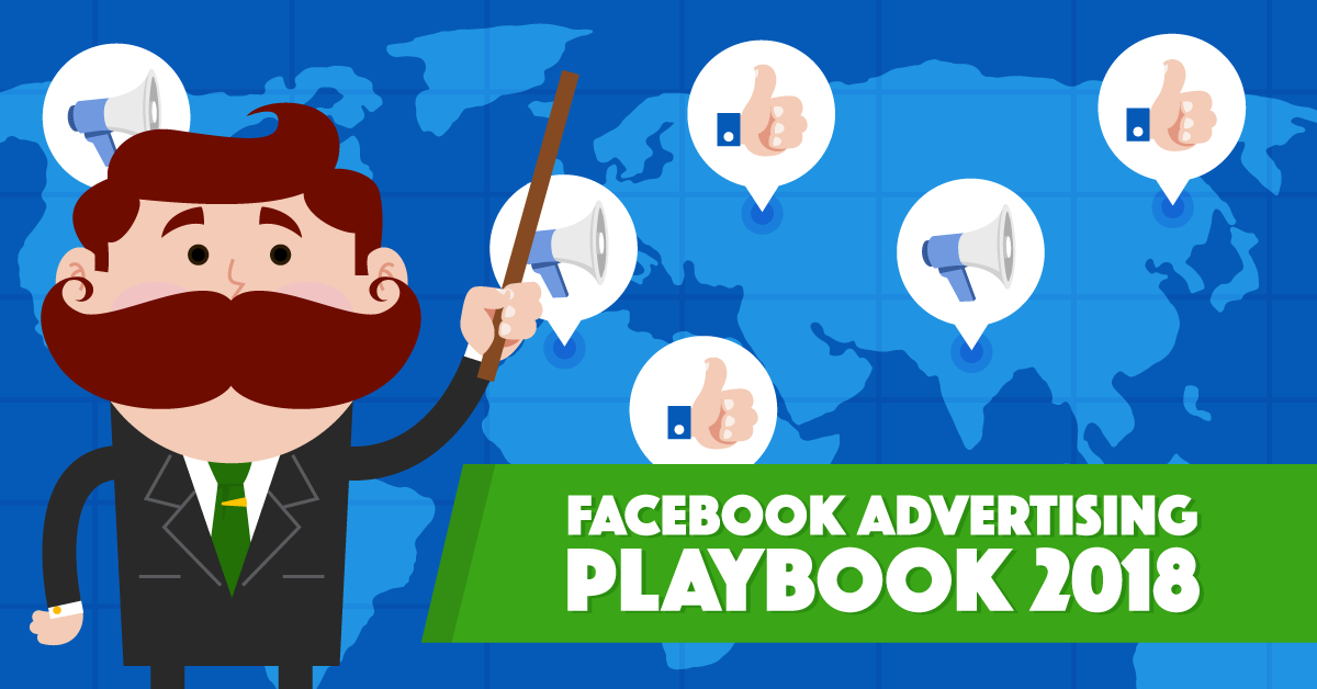 The Official Facebook Advertising Playbook of 2018