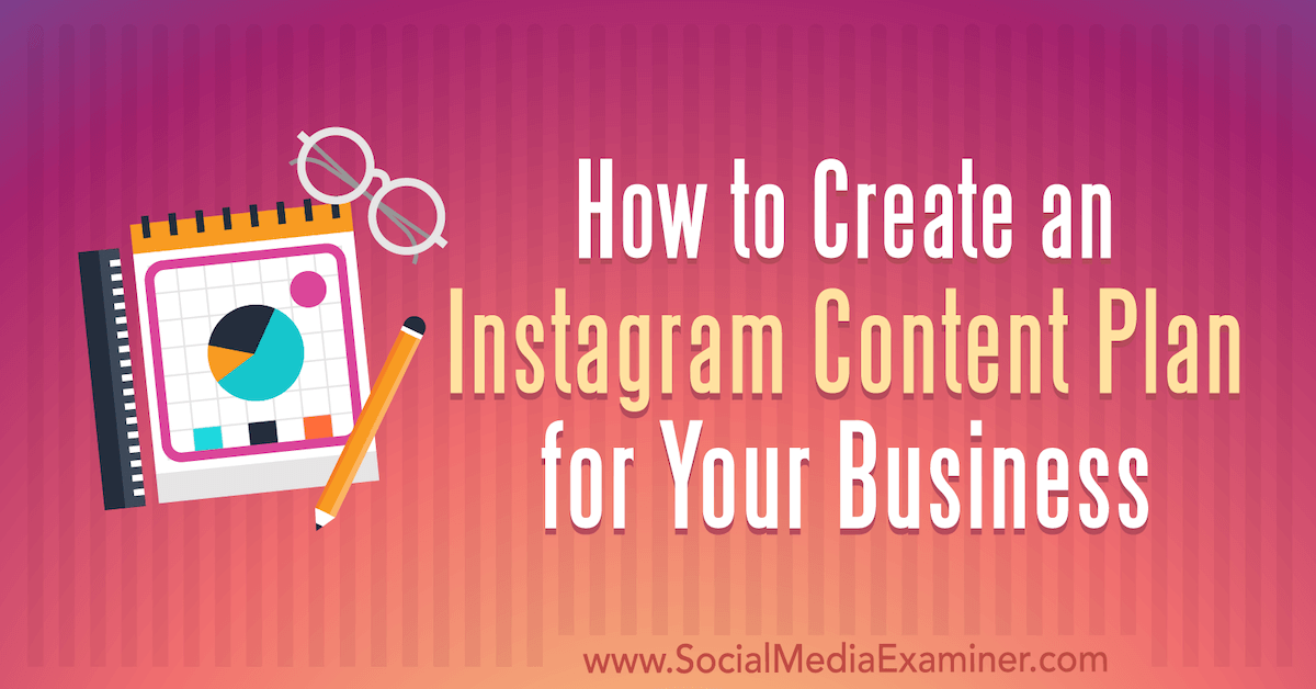 How to Create an Instagram Content Plan for Your Business : Social Media Examiner