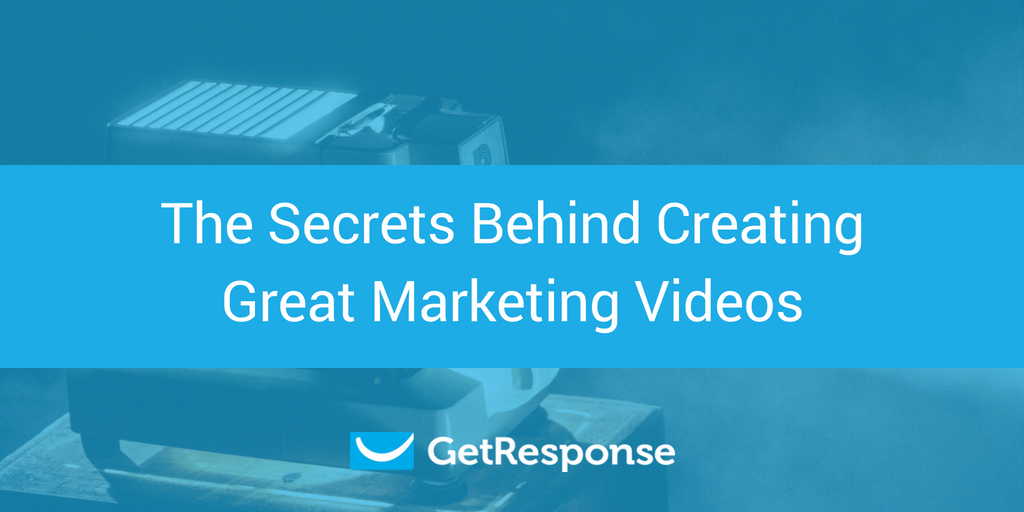 The Secrets Behind Creating Great Marketing Videos - GetResponse Blog
