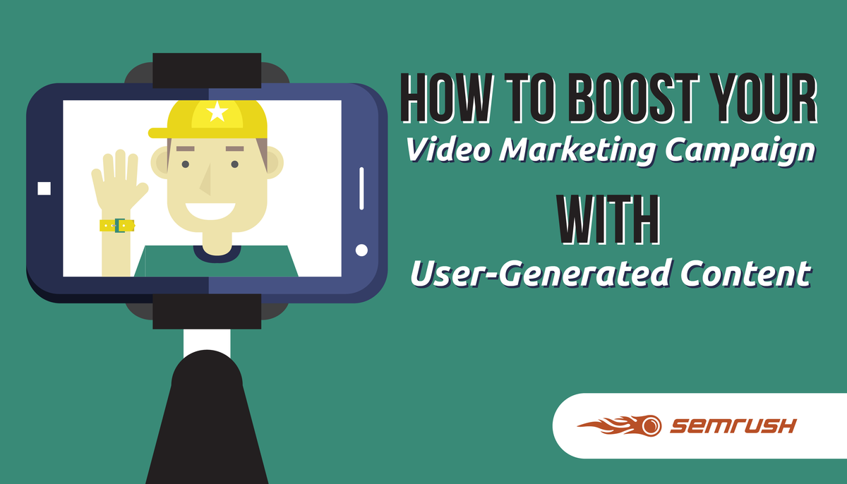 How to Boost Your Video Marketing Campaign w/ User-Generated Content