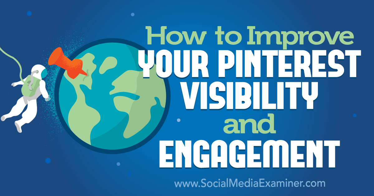 How to Improve Your Pinterest Visibility and Engagement : Social Media Examiner
