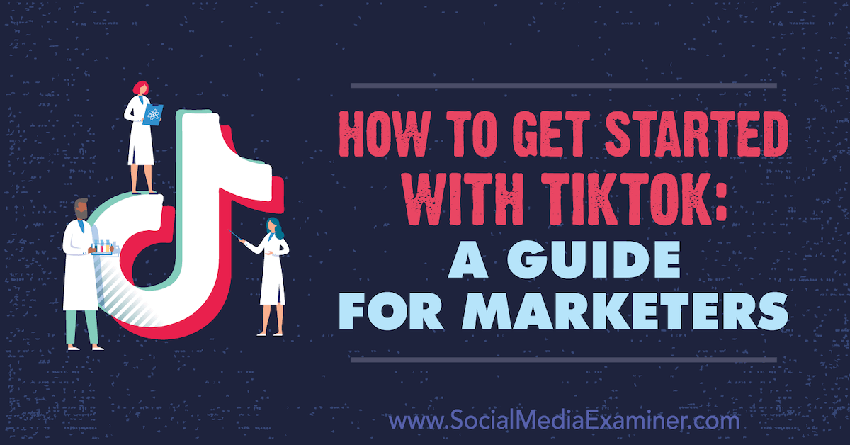 How to Get Started With TikTok: A Guide for Marketers : Social Media Examiner