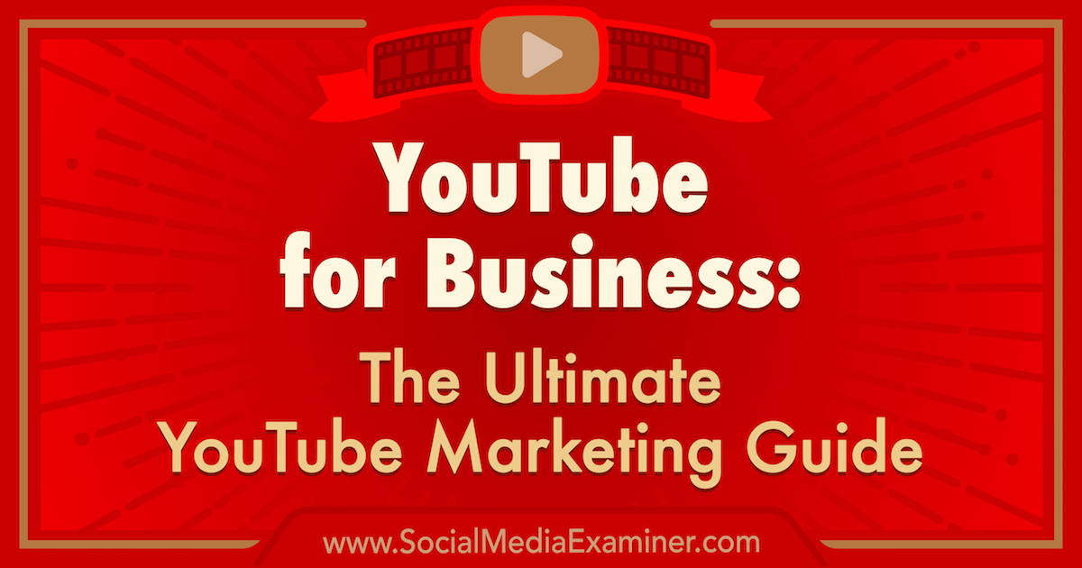 YouTube for Business: The Ultimate YouTube Marketing Guide : Social Media Examiner