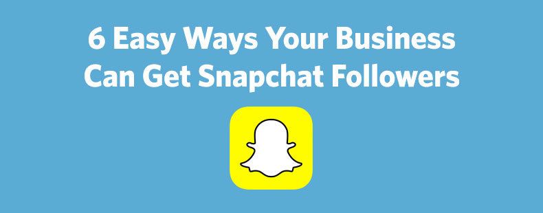 6 Easy Ways Your Business Can Get Snapchat Followers | Constant Contact Blogs