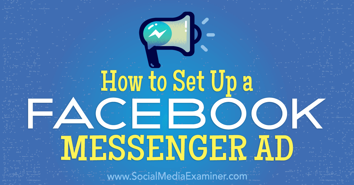 How to Set Up a Facebook Messenger Ad : Social Media Examiner
