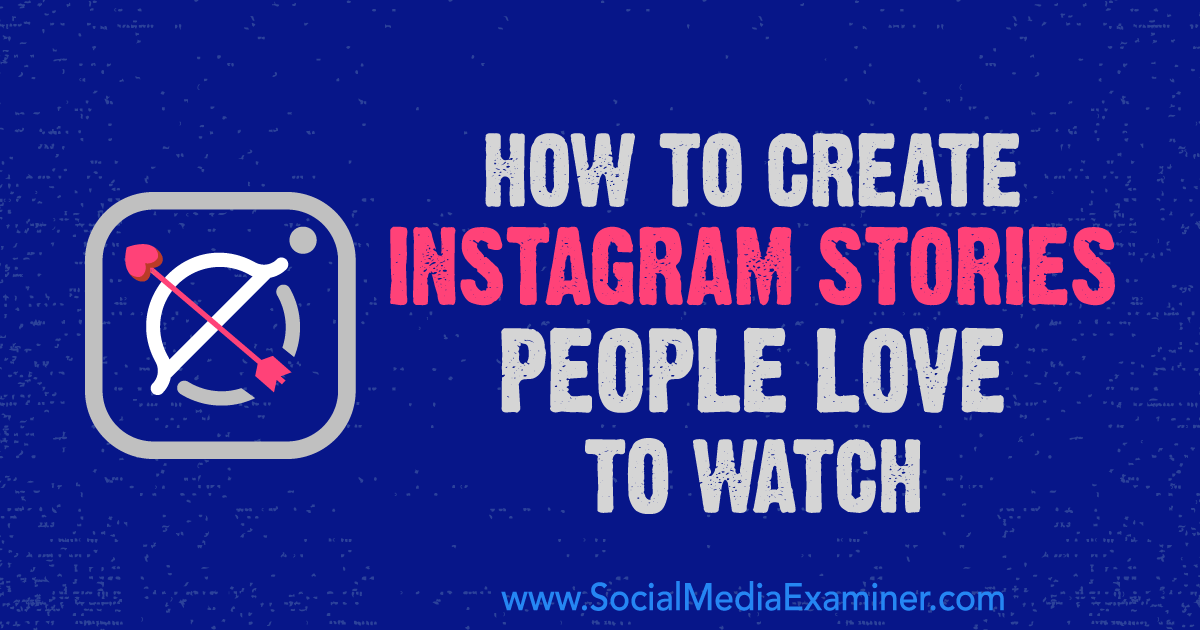 How to Create Instagram Stories People Love to Watch : Social Media Examiner