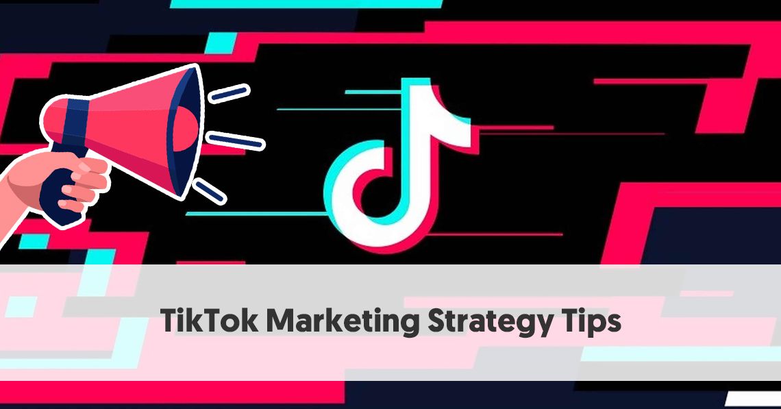 TikTok Marketing Strategy - 10 Tips To Master TikTok Campaigns