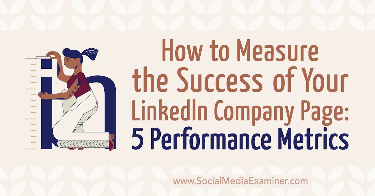 How to Measure the Success of Your LinkedIn Company Page: 5 Performance Metrics : Social Media Exam…