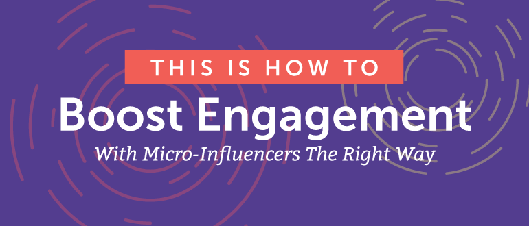 How to Boost Engagement with Micro-Influencers the Right Way