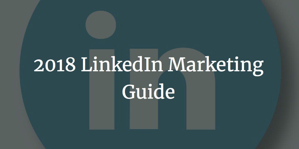 2018 LinkedIn Marketing Guide