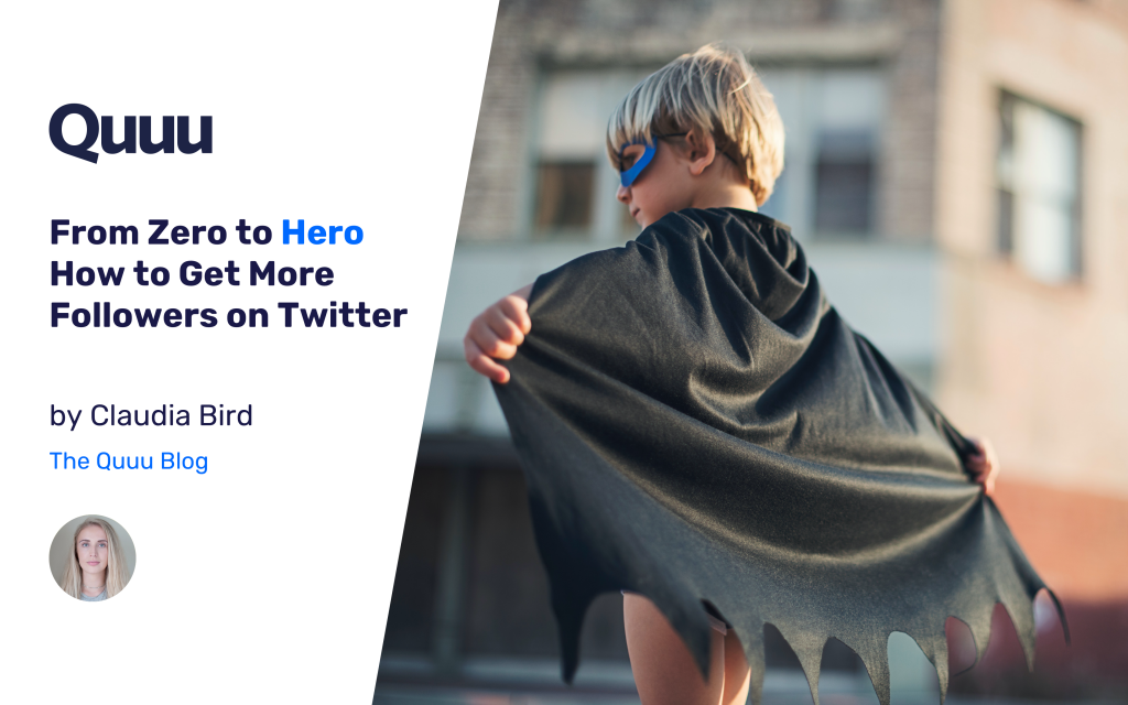 How to Get More Followers on Twitter - From Zero to Hero - Quuu Blog