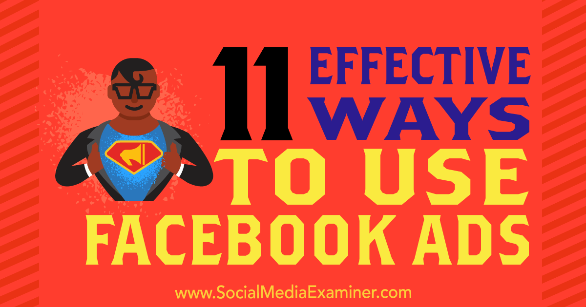 11 Effective Ways to Use Facebook Ads : Social Media Examiner