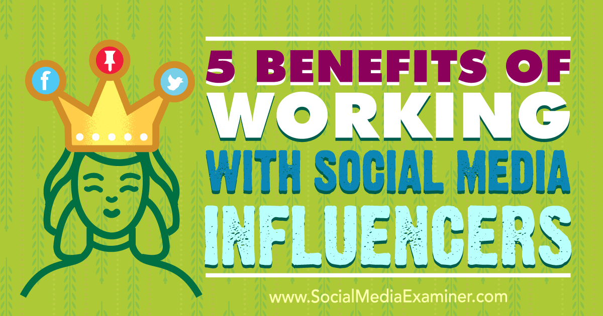 5 Benefits of Working With Social Media Influencers : Social Media Examiner