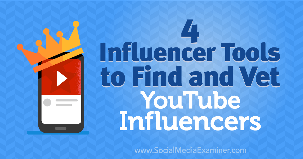 4 Influencer Tools to Find and Vet YouTube Influencers : Social Media Examiner