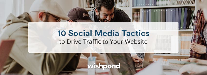10 Social Media Tactics to Drive Traffic to Your Website