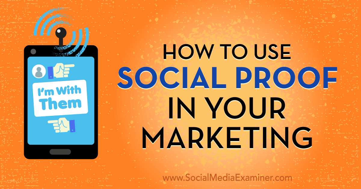 How to Use Social Proof in Your Marketing : Social Media Examiner