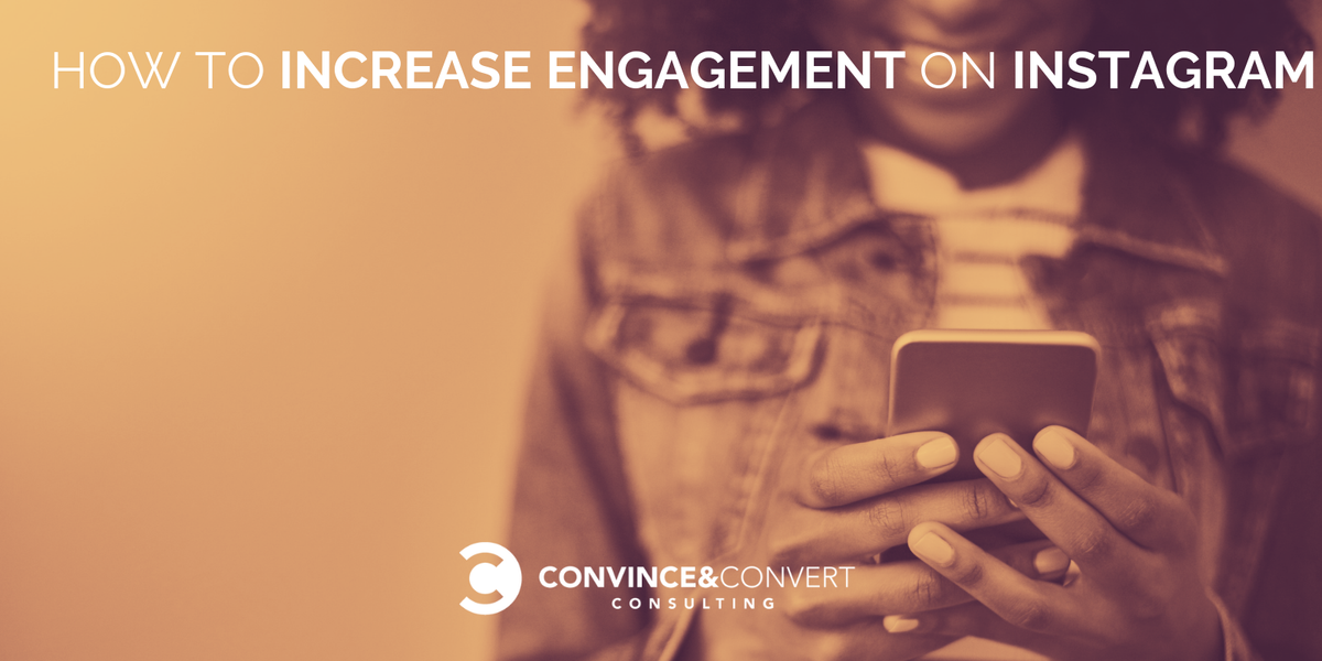 How to Increase Engagement on Instagram - Convince & Convert