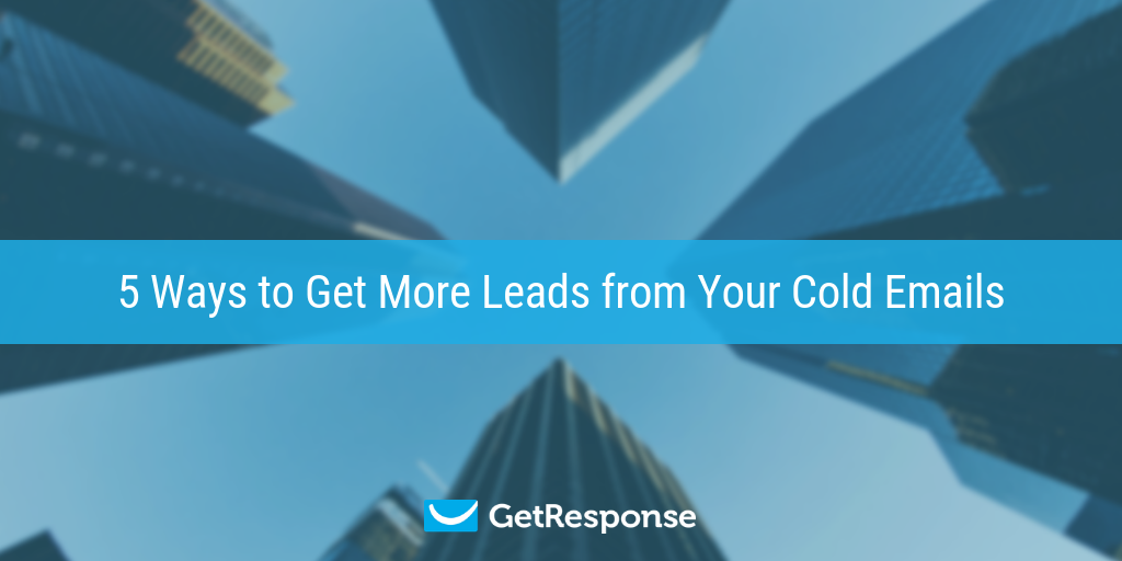 5 Ways to Get More Leads from Your Cold Emails - GetResponse Blog
